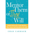 Mentor Them or They Will: Expert Advice for Youth Mentors Who Teach Self-Discipline Life Skills - Paperback