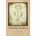 Old Worlds, New Mirrors: On Jewish Mysticism and Twentieth-Century Thought - Paperback