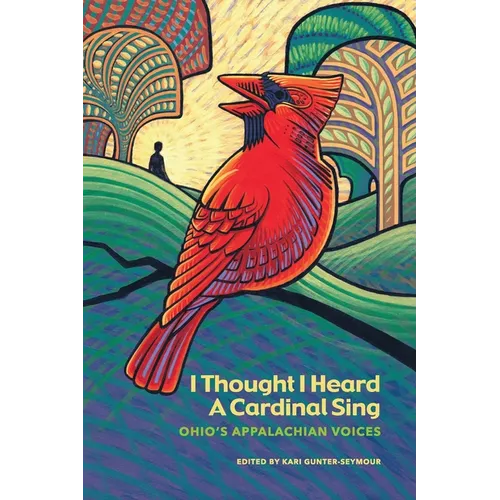 I Thought I Heard A Cardinal Sing: Ohio's Appalachian Voices - Paperback