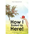 How I Ended Up Here!: My Wellness Journey - Paperback