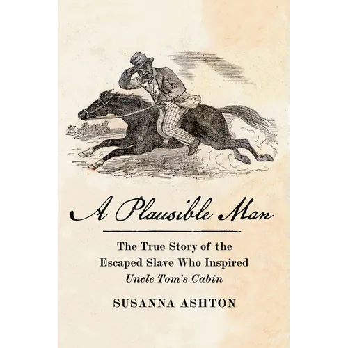 A Plausible Man: The True Story of the Escaped Slave Who Inspired Uncle Tom's Cabin - Hardcover