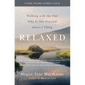 Relaxed: Walking with the One Who Is Not Worried about a Thing - Paperback