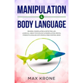 Manipulation & Body Language: Reading, manipulating & detecting lies - Learn all about psychology & manipulation, mental strength & dealing with peo - Paperback