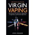 Virgin Vaping: Get Started with Electronic Cigarettes, E-Cigarettes, and Personal Vaporizers - Paperback