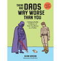 There Are Dads Way Worse Than You: Unimpeachable Evidence of Your Excellence as a Father - Hardcover