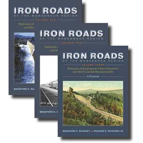 Iron Roads of the Monadnock Region, 3-Volume Set: Railroads of Southwestern New Hampshire and North-Central Massachusetts - Paperback