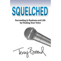 Squelched: Succeeding in Business and Life by Finding Your Voice - Paperback