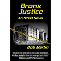 Bronx Justice: A Novel Straight from the NYPD Files - Paperback