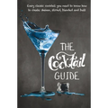 The Cocktail Guide: Every Classic Cocktail You Need to Know How to Make, Shaken, Stirred, Blended and Built - Paperback