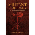Militant Christianity: An Anthropological History - Paperback