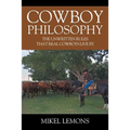 Cowboy Philosophy: The Unwritten Rules that Real Cowboys Live By - Paperback
