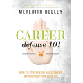 Career Defense 101: How to Stop Sexual Harassment Without Quitting Your Job - Paperback
