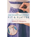 How to Make Clothes That Fit and Flatter: Step-by-Step Instructions for Women Who Like to Sew - Hardcover