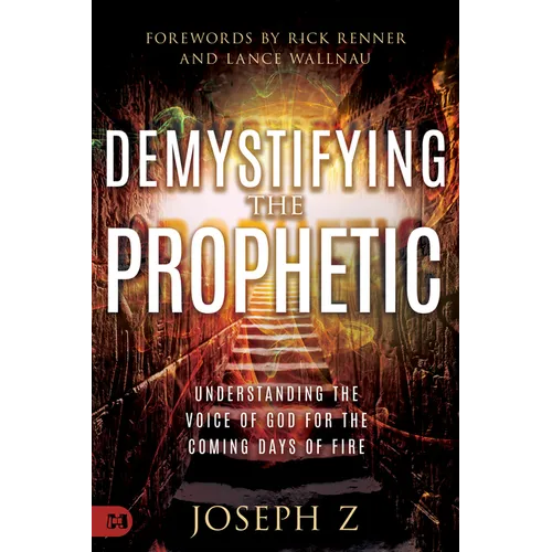 Demystifying the Prophetic: Understanding the Voice of God for the Coming Days of Fire - Paperback