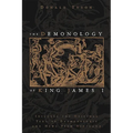 The Demonology of King James I: Includes the Original Text of Daemonologie and News from Scotland - Paperback
