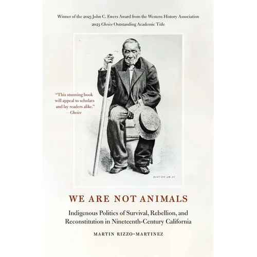 We Are Not Animals: Indigenous Politics of Survival, Rebellion, and Reconstitution in Nineteenth-Century California - Paperback