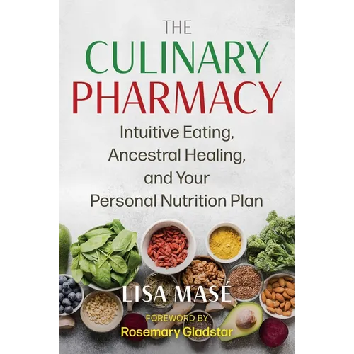 The Culinary Pharmacy: Intuitive Eating, Ancestral Healing, and Your Personal Nutrition Plan - Paperback