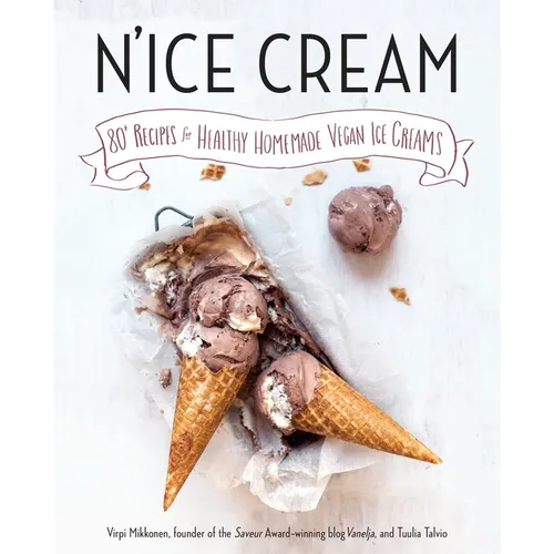 N'Ice Cream: 80+ Recipes for Healthy Homemade Vegan Ice Creams: A Cookbook - Paperback