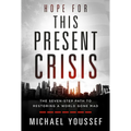 Hope for This Present Crisis: The Seven-Step Path to Restoring a World Gone Mad - Hardcover