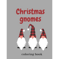 Christmas Gnomes Coloring Book: Fun & Creative Color Pages for the Holidays - Paperback