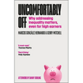 Uncomfortably Off: Why Addressing Inequality Matters, Even for High Earners - Paperback
