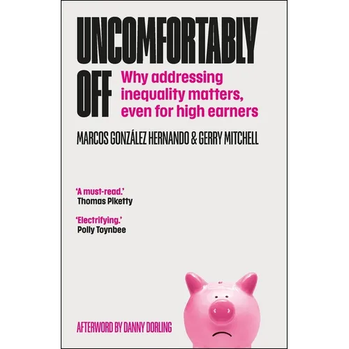 Uncomfortably Off: Why Addressing Inequality Matters, Even for High Earners - Paperback