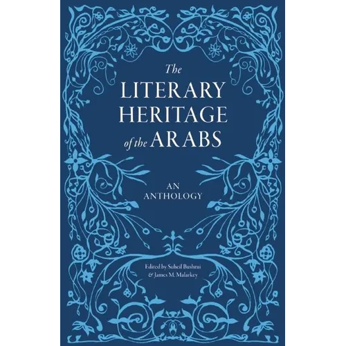 The Literary Heritage of the Arabs: An Anthology - Hardcover