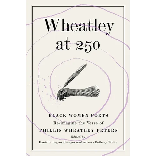 Wheatley at 250: Black Women Poets Re-imagine the Verse of Phillis Wheatley Peters - Paperback