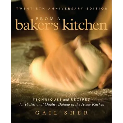From a Baker's Kitchen: Techniques and Recipes for Professional Quality Baking in the Home Kitchen - Paperback