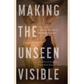 Making the Unseen Visible: Science and the Contested Histories of Radiation Exposure - Paperback