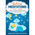 Bedtime Meditations For Kids: Original Stories with Dreamy Visualizations to Help Children Sleep, Relax, Anxiety Relief and Thrive. Complete Collect - Paperback