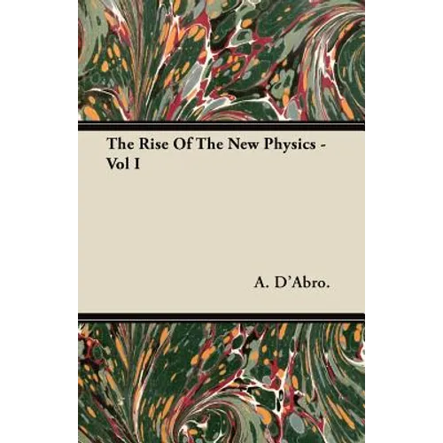 The Rise Of The New Physics - Vol I - Paperback