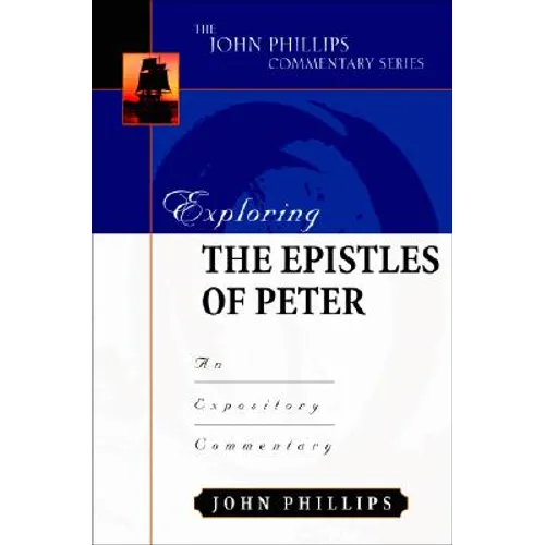 Exploring the Epistles of Peter: An Expository Commentary - Hardcover