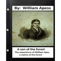 A son of the forest. The experience of William Apes, a native of the forest - Paperback