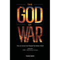 The God of War: How an Ancient God Shaped the Modern World (Volume 1, 1200BC - 630AD Abraham to Heraclius) - Paperback