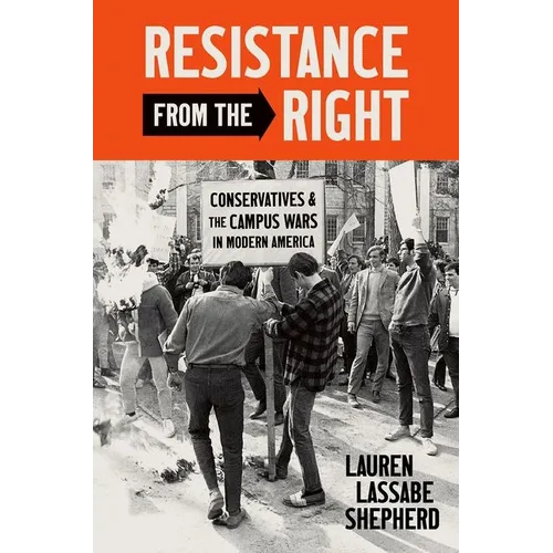Resistance from the Right: Conservatives and the Campus Wars in Modern America - Paperback