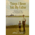 Things I Never Told My Father: Growing Up Gay as a Preacher's Son - Paperback