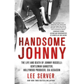 Handsome Johnny: The Life and Death of Johnny Rosselli: Gentleman Gangster, Hollywood Producer, CIA Assassin - Paperback