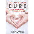 The Marriage Cure: A Couple Therapy Workbook to Fighting Anxiety in Love, Strengthening Your Relationship and Building a Lasting Couple Life - Paperback