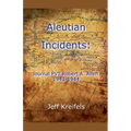 Aleutian Incidents: Journal of PVT Robert A. Allen 1943-1944 - Paperback