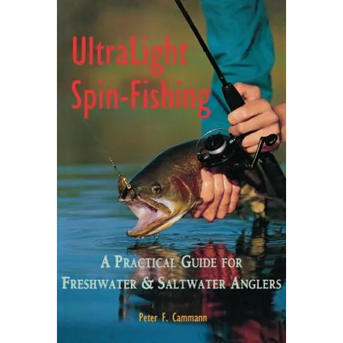 Ultralight Spin-Fishing: A Practical Guide for Freshwater & Saltwater Anglers - Paperback