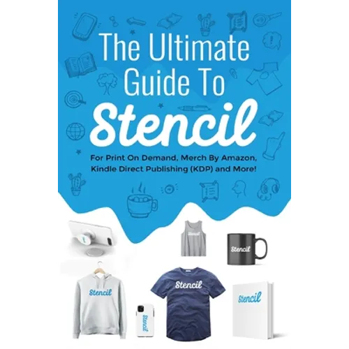 The Ultimate Guide To Stencil: For Print On Demand, Merch By Amazon, Kindle Direct Publishing (KDP), and More! - Paperback