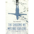 The Shadows We Mistake for Love: Stories - Paperback