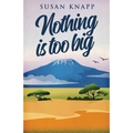Nothing Is Too Big - Paperback