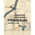 The Princeton Field Guide to Pterosaurs - Hardcover