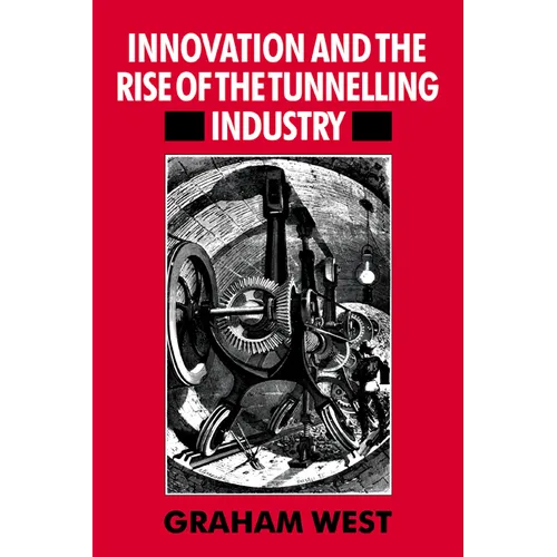 Innovation and the Rise of the Tunnelling Industry - Paperback