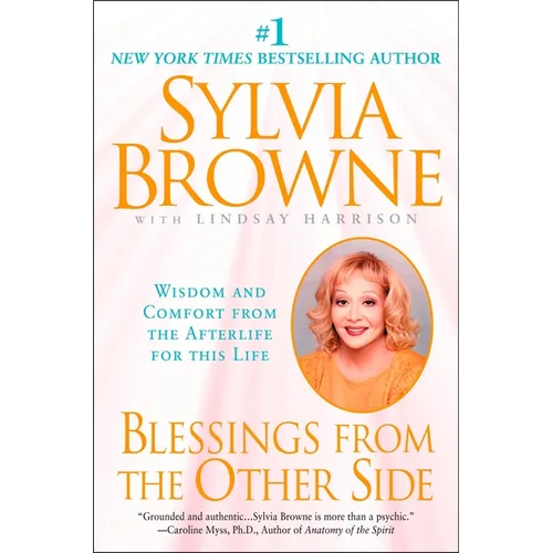 Blessings from the Other Side: Wisdom and Comfort from the Afterlife for This Life - Paperback