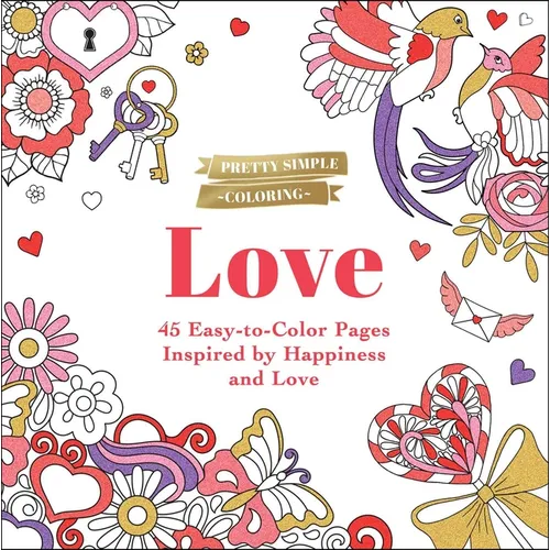 Pretty Simple Coloring: Love: 45 Easy-To-Color Pages Inspired by Happiness and Love - Paperback