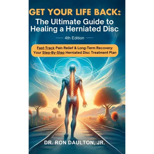 Get Your Life Back: The Ultimate Guide to Healing a Herniated Disc - Hardcover
