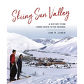 Skiing Sun Valley: A History from Union Pacific to the Holdings - Hardcover